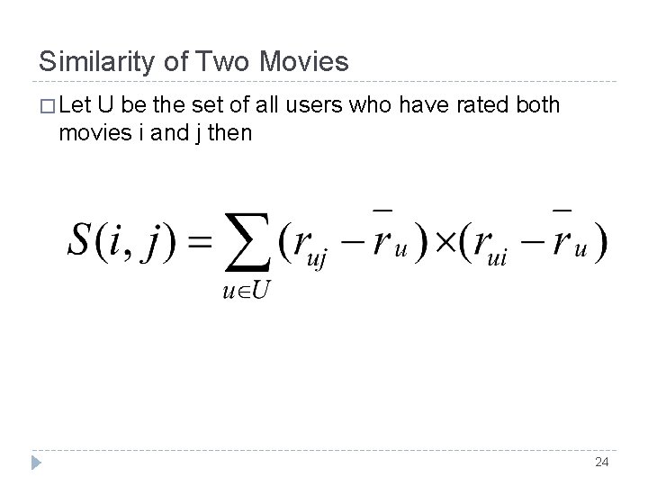 Similarity of Two Movies � Let U be the set of all users who Similarity of Two Movies � Let U be the set of all users who
