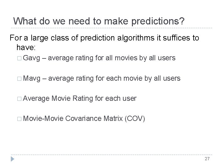 What do we need to make predictions? For a large class of prediction algorithms What do we need to make predictions? For a large class of prediction algorithms