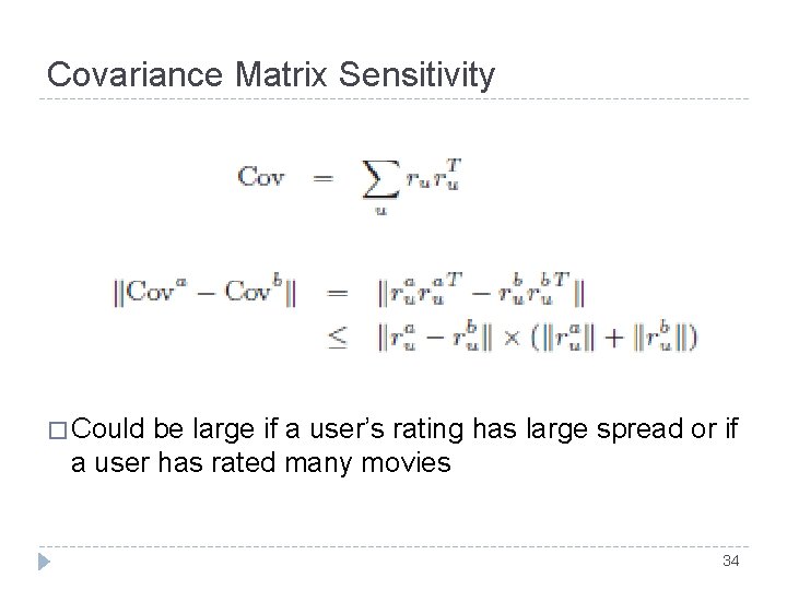 Covariance Matrix Sensitivity � Could be large if a user’s rating has large spread Covariance Matrix Sensitivity � Could be large if a user’s rating has large spread