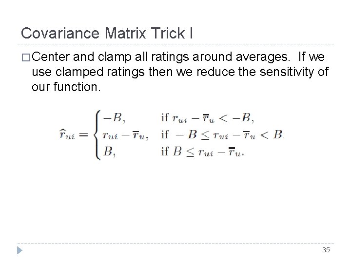 Covariance Matrix Trick I � Center and clamp all ratings around averages. If we Covariance Matrix Trick I � Center and clamp all ratings around averages. If we