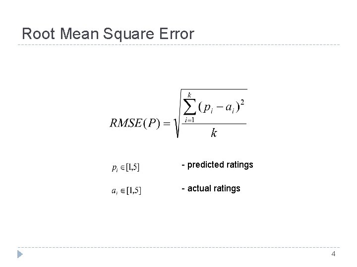 Root Mean Square Error - predicted ratings - actual ratings 4 Root Mean Square Error - predicted ratings - actual ratings 4