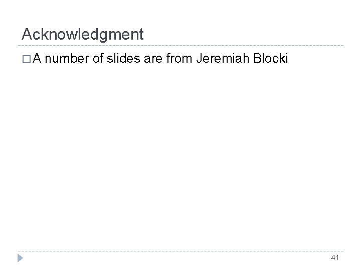 Acknowledgment � A number of slides are from Jeremiah Blocki 41 Acknowledgment � A number of slides are from Jeremiah Blocki 41