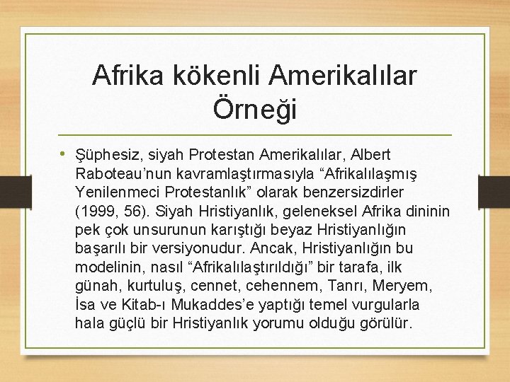 Afrika kökenli Amerikalılar Örneği • Şüphesiz, siyah Protestan Amerikalılar, Albert Raboteau’nun kavramlaştırmasıyla “Afrikalılaşmış Yenilenmeci