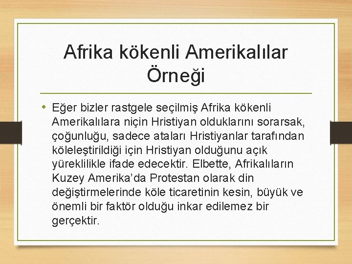 Afrika kökenli Amerikalılar Örneği • Eğer bizler rastgele seçilmiş Afrika kökenli Amerikalılara niçin Hristiyan