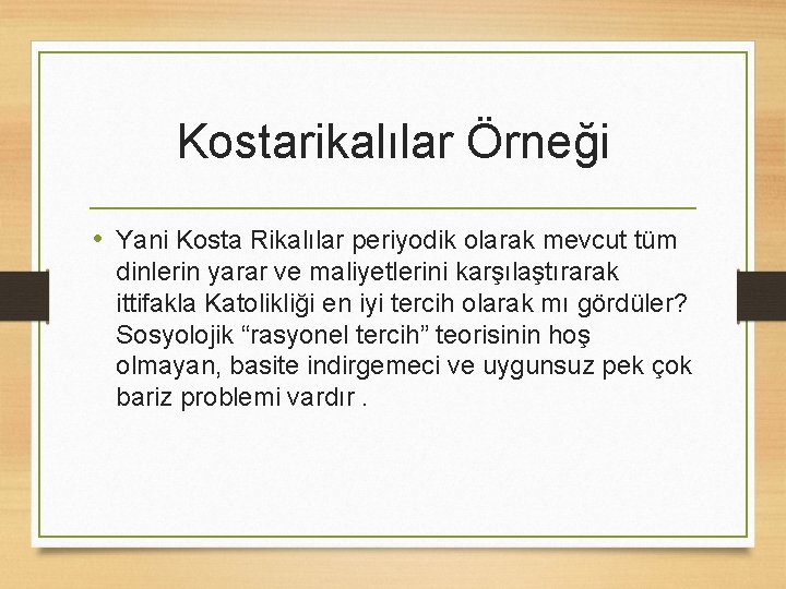 Kostarikalılar Örneği • Yani Kosta Rikalılar periyodik olarak mevcut tüm dinlerin yarar ve maliyetlerini