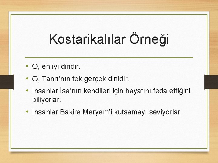 Kostarikalılar Örneği • O, en iyi dindir. • O, Tanrı’nın tek gerçek dinidir. •