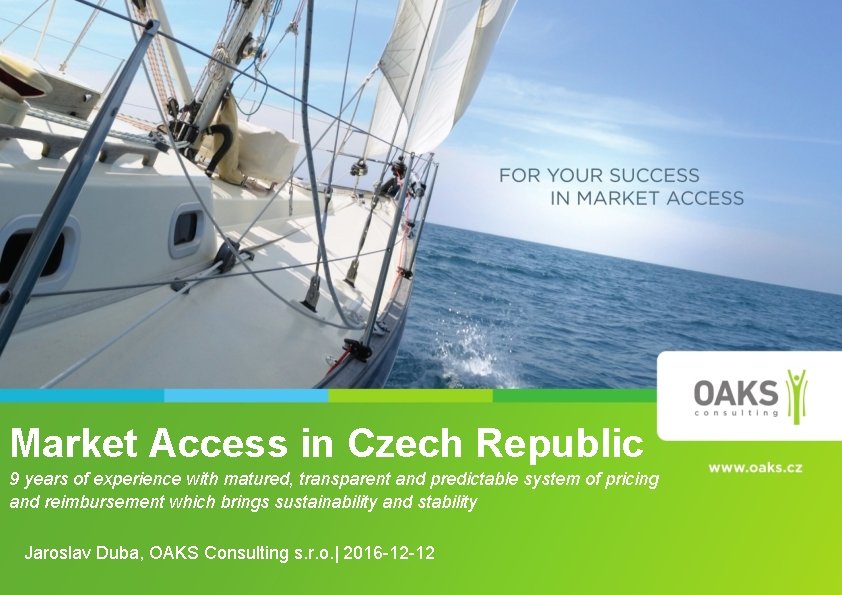 Market Access in Czech Republic 9 years of experience with matured, transparent and predictable