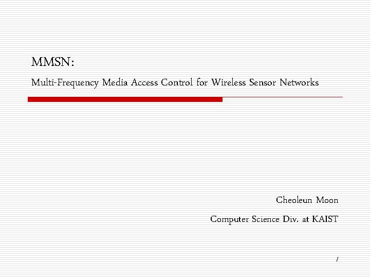 MMSN: Multi-Frequency Media Access Control for Wireless Sensor Networks Cheoleun Moon Computer Science Div.