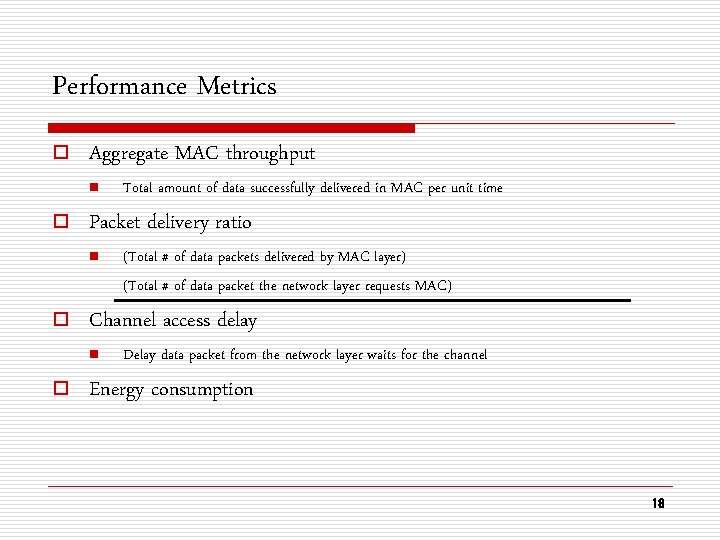 Performance Metrics o Aggregate MAC throughput n o Packet delivery ratio n o (Total