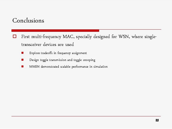 Conclusions o First multi-frequency MAC, specially designed for WSN, where singletransceiver devices are used