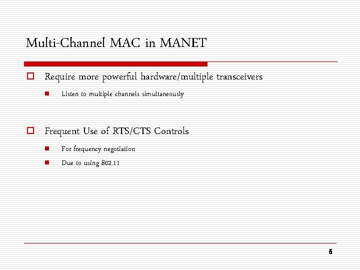 Multi-Channel MAC in MANET o Require more powerful hardware/multiple transceivers n o Listen to