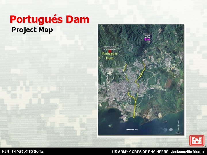 Portugués Dam Project Map BUILDING STRONG® US ARMY CORPS OF ENGINEERS | Jacksonville District