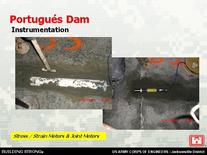 Portugués Dam Instrumentation Stress / Strain Meters & Joint Meters BUILDING STRONG® US ARMY
