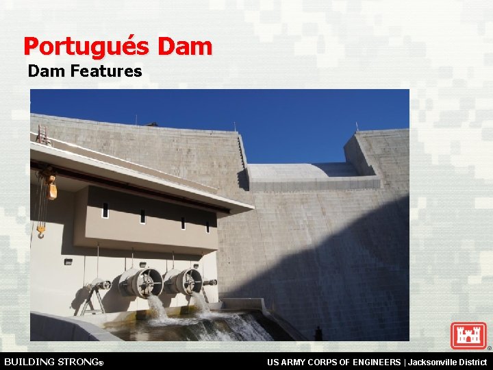 Portugués Dam Features BUILDING STRONG® US ARMY CORPS OF ENGINEERS | Jacksonville District 