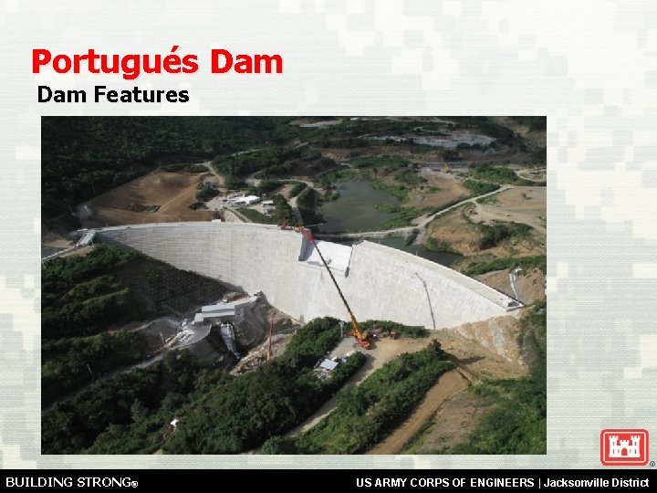 Portugués Dam Features BUILDING STRONG® US ARMY CORPS OF ENGINEERS | Jacksonville District 