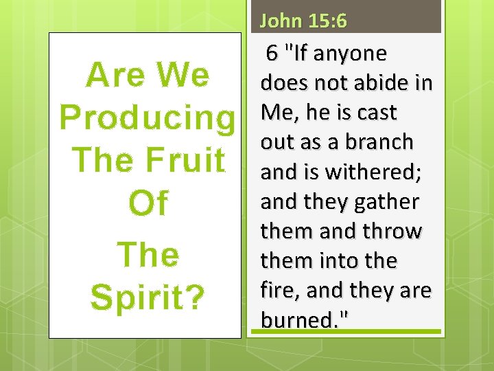 John 15: 6 Are We Producing The Fruit Of The Spirit? 6 "If anyone