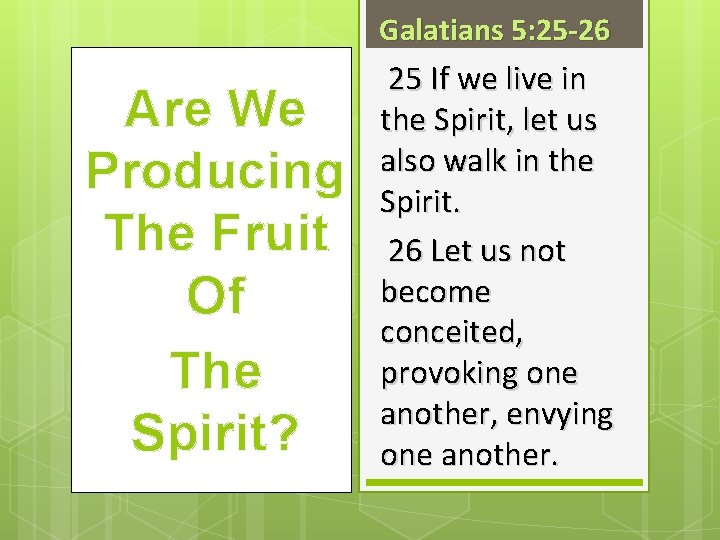 Galatians 5: 25 -26 Are We Producing The Fruit Of The Spirit? 25 If