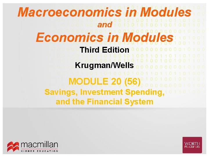 Macroeconomics in Modules and Economics in Modules Third Edition Krugman/Wells MODULE 20 (56) Savings,