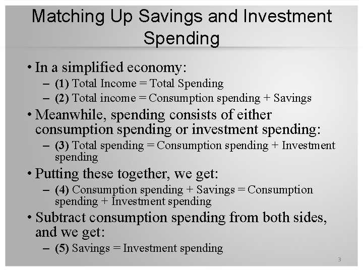 Matching Up Savings and Investment Spending • In a simplified economy: – (1) Total Matching Up Savings and Investment Spending • In a simplified economy: – (1) Total