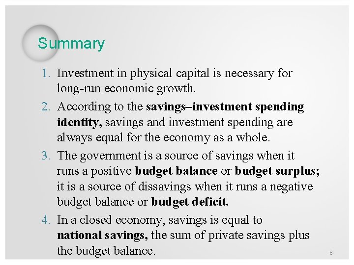 Summary 1. Investment in physical capital is necessary for long-run economic growth. 2. According