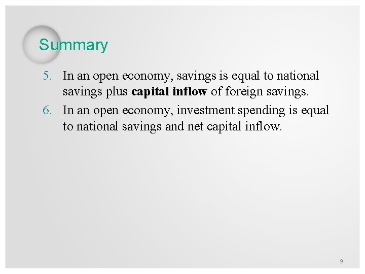 Summary 5. In an open economy, savings is equal to national savings plus capital