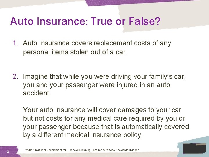 Auto Insurance: True or False? 1. Auto insurance covers replacement costs of any personal