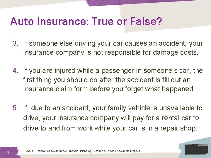 Auto Insurance: True or False? 3. If someone else driving your causes an accident,