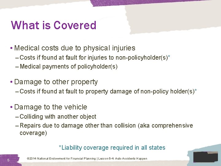 What is Covered • Medical costs due to physical injuries – Costs if found