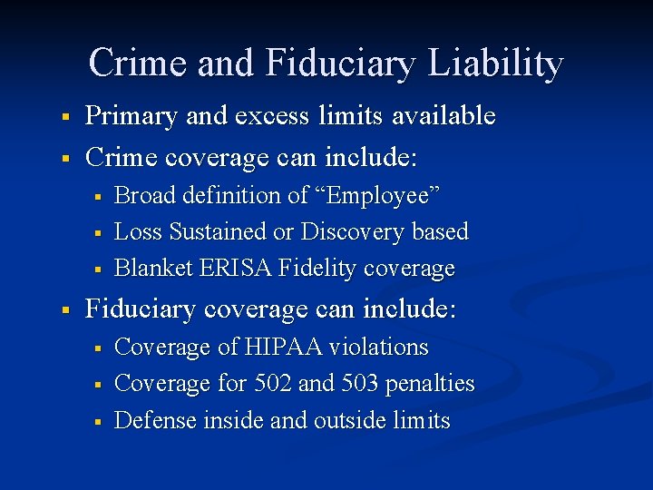 Crime and Fiduciary Liability § § Primary and excess limits available Crime coverage can