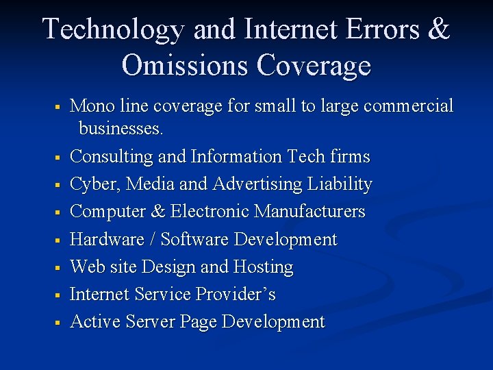 Technology and Internet Errors & Omissions Coverage § § § § Mono line coverage