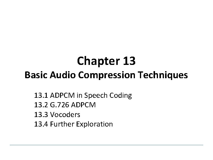 Chapter 13 Basic Audio Compression Techniques 13. 1 ADPCM in Speech Coding 13. 2