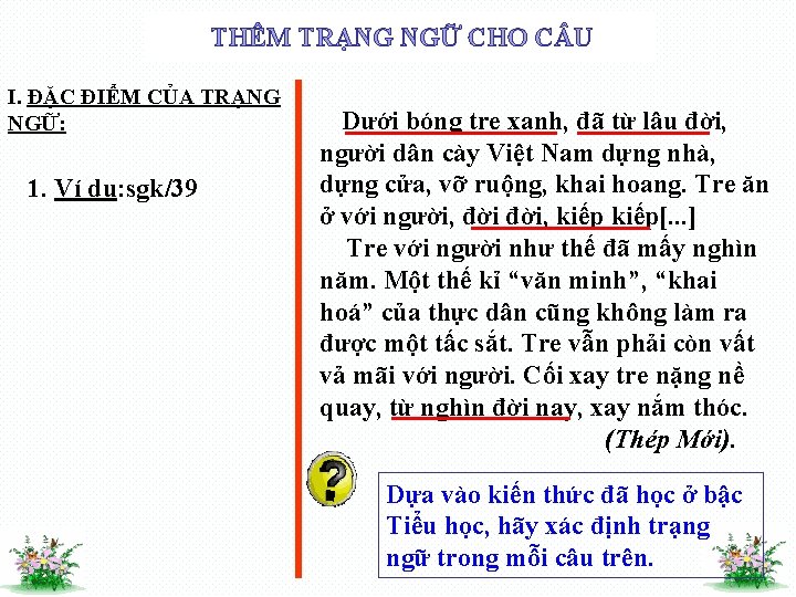 THÊM TRẠNG NGỮ CHO C U I. ĐẶC ĐIỂM CỦA TRẠNG NGỮ: 1. Ví