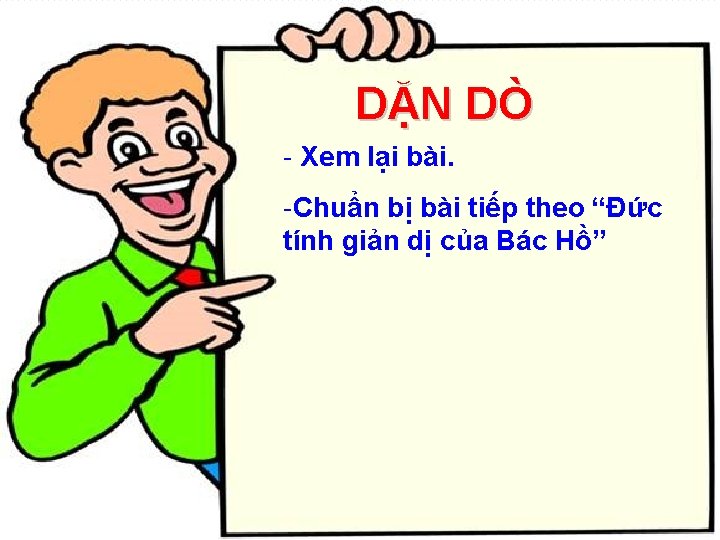 DẶN DÒ - Xem lại bài. -Chuẩn bị bài tiếp theo “Đức tính giản