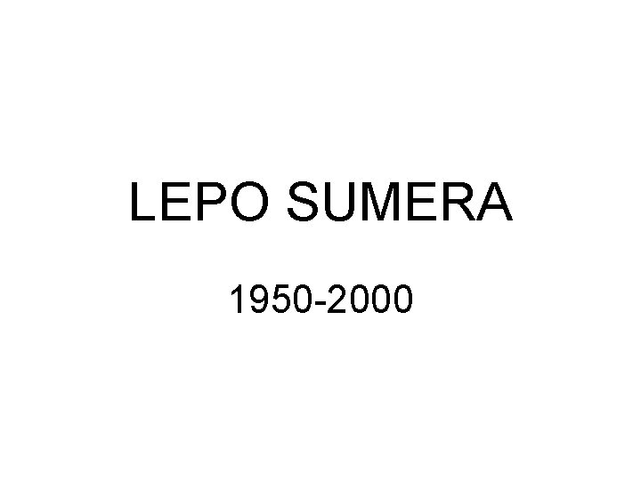 LEPO SUMERA 1950 -2000 