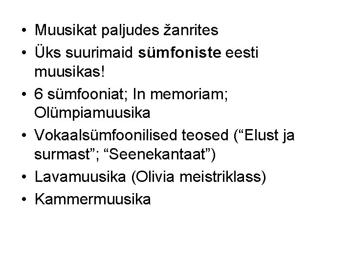  • Muusikat paljudes žanrites • Üks suurimaid sümfoniste eesti muusikas! • 6 sümfooniat;