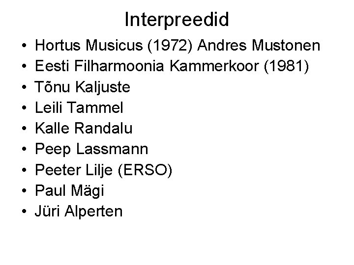 Interpreedid • • • Hortus Musicus (1972) Andres Mustonen Eesti Filharmoonia Kammerkoor (1981) Tõnu