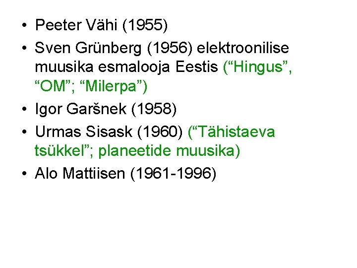  • Peeter Vähi (1955) • Sven Grünberg (1956) elektroonilise muusika esmalooja Eestis (“Hingus”,