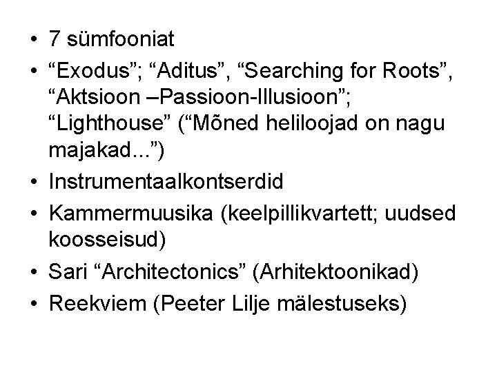  • 7 sümfooniat • “Exodus”; “Aditus”, “Searching for Roots”, “Aktsioon –Passioon-Illusioon”; “Lighthouse” (“Mõned