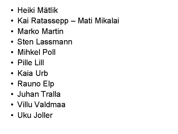  • • • Heiki Mätlik Kai Ratassepp – Mati Mikalai Marko Martin Sten