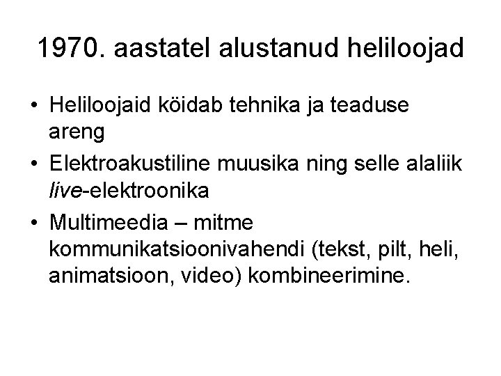 1970. aastatel alustanud heliloojad • Heliloojaid köidab tehnika ja teaduse areng • Elektroakustiline muusika