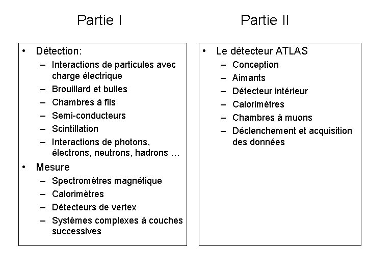 Partie I • Détection: – Interactions de particules avec charge électrique – Brouillard et Partie I • Détection: – Interactions de particules avec charge électrique – Brouillard et
