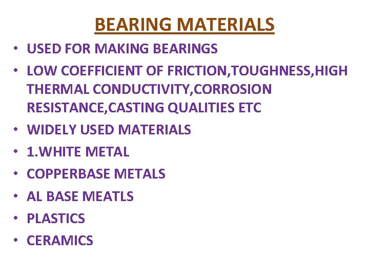 BEARING MATERIALS • USED FOR MAKING BEARINGS • LOW COEFFICIENT OF FRICTION, TOUGHNESS, HIGH
