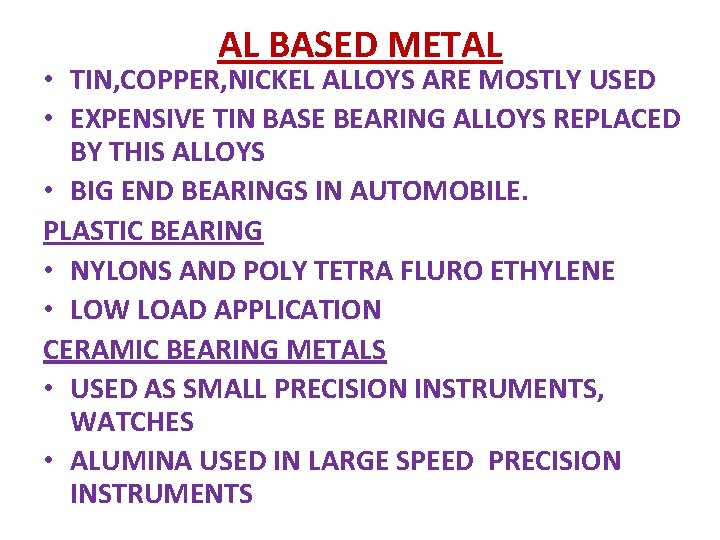 AL BASED METAL • TIN, COPPER, NICKEL ALLOYS ARE MOSTLY USED • EXPENSIVE TIN AL BASED METAL • TIN, COPPER, NICKEL ALLOYS ARE MOSTLY USED • EXPENSIVE TIN