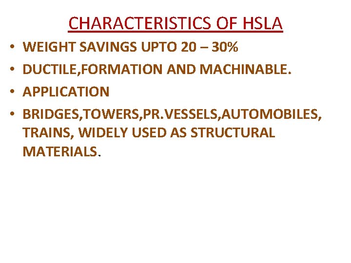 CHARACTERISTICS OF HSLA • • WEIGHT SAVINGS UPTO 20 – 30% DUCTILE, FORMATION AND