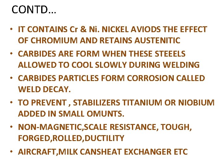 CONTD… • IT CONTAINS Cr & Ni. NICKEL AVIODS THE EFFECT OF CHROMIUM AND