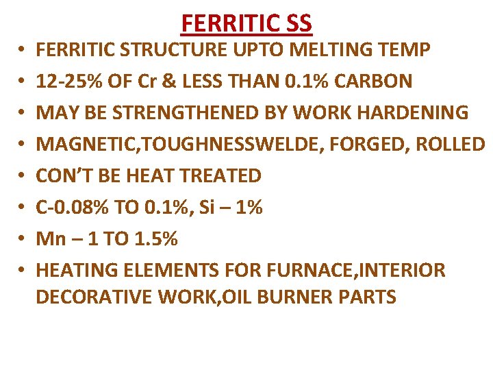 • • FERRITIC SS FERRITIC STRUCTURE UPTO MELTING TEMP 12 -25% OF Cr • • FERRITIC SS FERRITIC STRUCTURE UPTO MELTING TEMP 12 -25% OF Cr