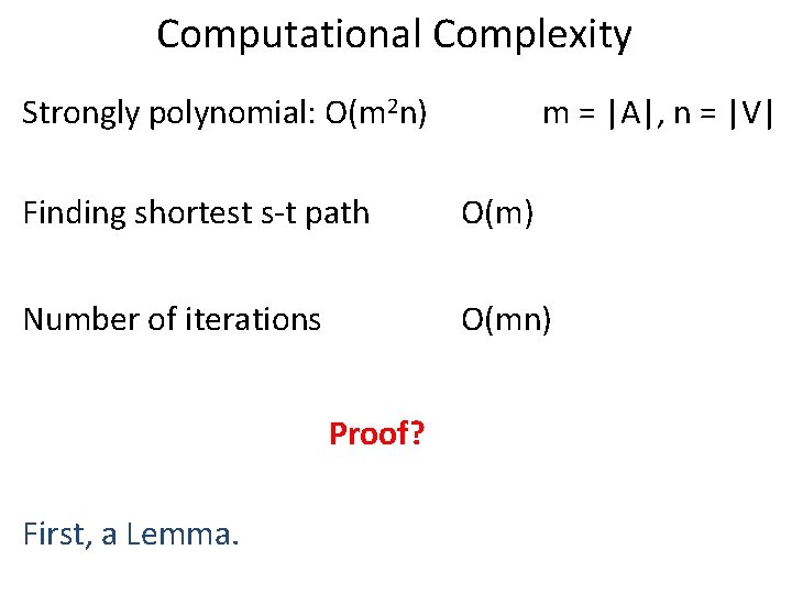 Computational Complexity Strongly polynomial: O(m 2 n) m = |A|, n = |V| Finding