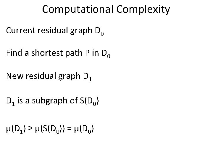 Computational Complexity Current residual graph D 0 Find a shortest path P in D