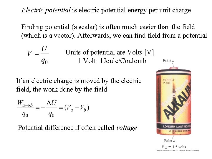 Electric potential is electric potential energy per unit charge Finding potential (a scalar) is