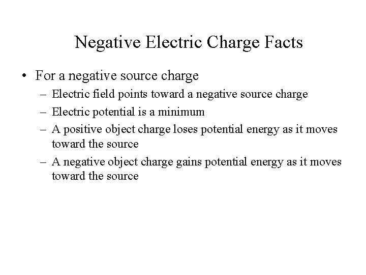 Negative Electric Charge Facts • For a negative source charge – Electric field points